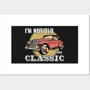 I'm Not Old I'm Classic Posters and Art